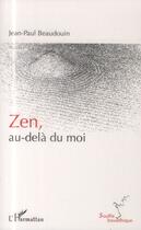 Couverture du livre « Zen, au-delà du moi » de Jean-Paul Beaudouin aux éditions L'harmattan