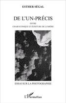 Couverture du livre « De l'un-precis - entre chair iconique et ecriture de lumiere - essai sur la photographie » de Segal Esther aux éditions L'harmattan