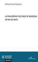 Couverture du livre « La philosophie politique de Rousseau en peu de mots » de Michel Emile Mankessi aux éditions L'harmattan