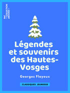 Couverture du livre « Légendes et souvenirs des Hautes-Vosges » de Georges Flayeux aux éditions Bnf Collection Ebooks