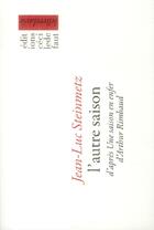 Couverture du livre « L'autre saison » de Jean-Luc Steinmetz aux éditions Cecile Defaut