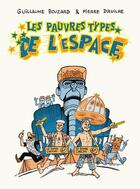 Couverture du livre « Les pauvres types de l'espace » de Guillaume Bouzard et Pierre Druilhe aux éditions Six Pieds Sous Terre