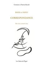 Couverture du livre « Bahi et Papou Correspondance ; Mai 2022, Juillet 2023 » de Patricia Raccah et Germaine Raccah aux éditions Cahiers De L'egare