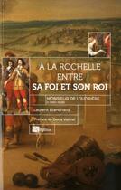 Couverture du livre « À La Rochelle entre sa foi et son roi ; Monsieur de Loudrière (c. 1580- 1628) » de Laurent Blanchard aux éditions Ampelos
