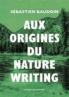 Couverture du livre « Aux origines du nature writing » de Sebastien Baudoin aux éditions Le Mot Et Le Reste
