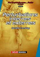 Couverture du livre « Perturbations internes et externes » de Danielle Tremblay aux éditions Sci-fi Mania