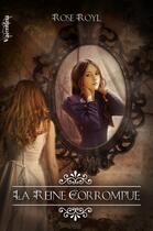 Couverture du livre « La reine corrompue » de Rose Royl aux éditions Valentina