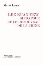 Couverture du livre « Lee Kuan Yew, Singapour et le renouveau de la Chine » de Lama Murat aux éditions Manitoba