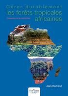 Couverture du livre « Gérer durablement les forêts tropicales africaines : cinquante ans de recherches » de Alain Bertrand aux éditions Nombre 7