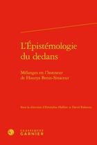 Couverture du livre « L'épistémologie du dedans ; mélanges en l'honneur de Hourya Benis-Sinaceur » de David Rabouin et Emmylou Haffner aux éditions Classiques Garnier