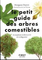Couverture du livre « Le petit guide des arbres comestibles : 70 espèces à découvrir et à déguster » de Lise Herzog et Morgane Peyrot aux éditions First
