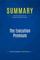 Couverture du livre « Summary: The Execution Premium (review and analysis of Kaplan and Norton's Book) » de  aux éditions Business Book Summaries