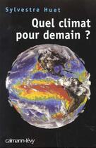 Couverture du livre « Quel climat pour demain ? » de Sylvestre Huet aux éditions Calmann-levy