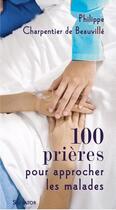 Couverture du livre « 100 prières pour approcher les malades » de Philippe Charpentier De Beauville aux éditions Salvator