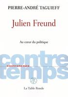 Couverture du livre « CONTRETEMPS : Julien Freund ; au coeur du politique » de Pierre-Andre Taguieff aux éditions Table Ronde