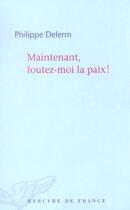 Couverture du livre « Maintenant, foutez-moi la paix! » de Philippe Delerm aux éditions Mercure De France