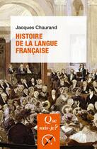 Couverture du livre « Histoire de la langue francaise » de Jacques Chaurand aux éditions Que Sais-je ?