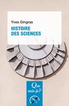 Couverture du livre « Histoire des sciences » de Yves Gingras aux éditions Que Sais-je ?