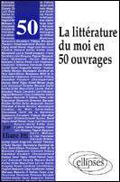 Couverture du livre « 50 oeuvres de la litterature du moi » de Eliane Itti aux éditions Ellipses