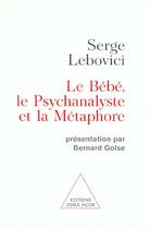 Couverture du livre « Le bébé, le psychanalyste et la métaphore » de Serge Lebovici aux éditions Odile Jacob