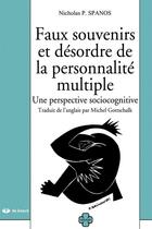 Couverture du livre « Faux souvenirs et désordre de la personnalité multiple : une perspective sociocognitive » de Nicholas P. Spanos aux éditions De Boeck Superieur