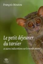 Couverture du livre « Le petit déjeuner du tarsier et autres indiscrétions du monde animal » de Francois Moutou aux éditions Le Pommier