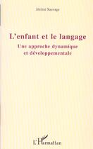 Couverture du livre « L'enfant et le langage : Une approche dynamique et développementale » de Jeremi Sauvage aux éditions L'harmattan