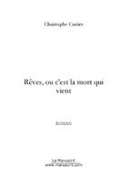 Couverture du livre « Rêves, ou c'est la mort qui vient » de Christophe Cartier aux éditions Le Manuscrit