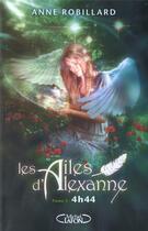 Couverture du livre « Les ailes d'Alexanne Tome 1 : 4h44 » de Anne Robillard aux éditions Michel Lafon