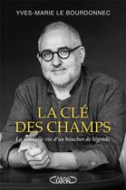 Couverture du livre « La clé des champs : La nouvelle vie d'un boucher de légende » de Yves-Marie Le Bourdonnec aux éditions Michel Lafon