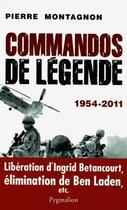 Couverture du livre « Commandos de légende » de Pierre Montagnon aux éditions Pygmalion