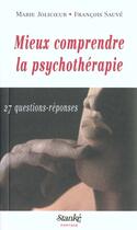 Couverture du livre « Mieux Comprendre La Psychotherapie ; 21 Questions-Reponses » de Francois Sauve et Marie Jolicoeur aux éditions Stanke Alain