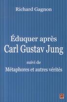 Couverture du livre « Eduquer apres carl gustav jung » de Richard Gagnon aux éditions Presses De L'universite De Laval