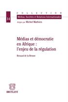 Couverture du livre « Médias et démocratie en Afrique : l'enjeu de la régulation » de Renaud De La Brosse aux éditions Bruylant