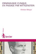 Couverture du livre « Criminologie clinique ; un passage par Wittgenstein » de Christian Debuyst aux éditions Larcier