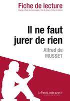 Couverture du livre « Fiche de lecture : il ne faut jurer de rien d'Alfred de Musset ; analyse complète de l'oeuvre et résumé » de Carole Glaude aux éditions Lepetitlitteraire.fr