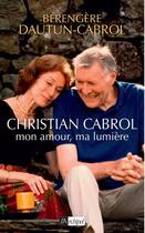 Couverture du livre « Christian Cabrol, mon amour, ma lumière » de Brigitte Kernel et Berengere Dautun aux éditions Archipel