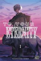 Couverture du livre « To your eternity Tome 1 » de Yoshitoki Oima aux éditions Pika
