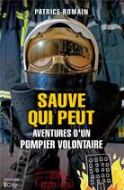 Couverture du livre « Sauve qui peut : aventures d'un pompier volontaire » de Patrice Romain aux éditions City