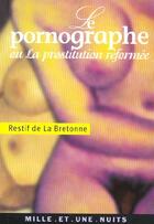 Couverture du livre « Le pornographe ou la prostitution reformee » de Restif De La Bretonn aux éditions Mille Et Une Nuits