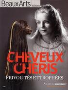 Couverture du livre « Beaux Arts Magazine ; Cheveux Chéris,Frivolite Et Trophees Au Musee Du Quai Branly » de  aux éditions Beaux Arts Editions