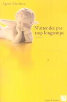 Couverture du livre « N attendez pas trop longtemps » de Agnès Marietta aux éditions Anne Carriere