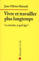 Couverture du livre « Vivre et travailler plus longtemps » de Jean-Olivier Hairault aux éditions Descartes & Cie