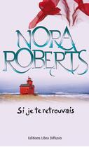 Couverture du livre « Si je te retrouvais » de Nora Roberts aux éditions Libra Diffusio