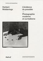Couverture du livre « L'évidence du possible ; photographie moderne et surréalisme » de Herbert Molderings aux éditions Textuel