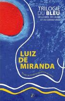 Couverture du livre « Trilogie du bleu ; de la mer, de l'aube et du grand vent » de Luiz De Miranda aux éditions Francois Baudez