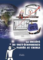 Couverture du livre « La société du tout-économique passée au crible » de Alexandre Massoutier aux éditions Theles