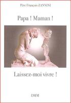Couverture du livre « Papa ! maman ! ne me tuez pas » de Francois Zannini aux éditions Dominique Martin Morin