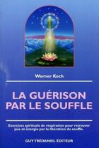 Couverture du livre « La guerison par le souffle - Exercices spirituels de respiration pour retrouver joie et énergie par » de Werner Koch aux éditions Guy Trédaniel