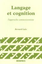 Couverture du livre « Langage et cognition, l'approche connexionniste » de Bernard Laks aux éditions Hermes Science Publications